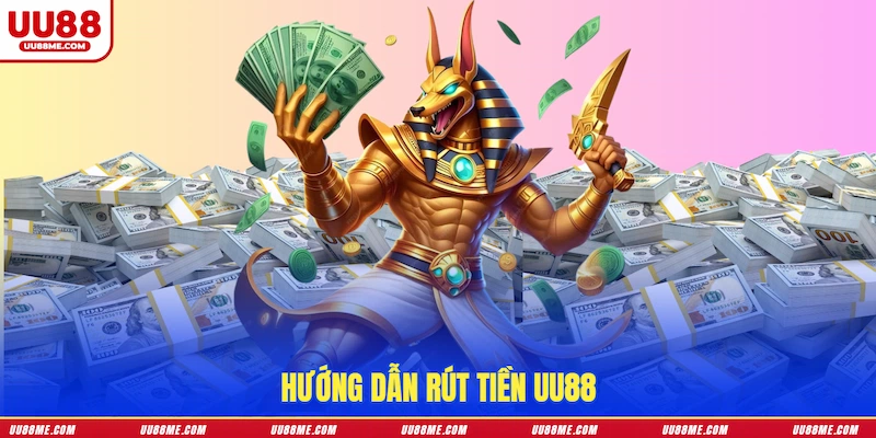 Hướng dẫn rút tiền UU88